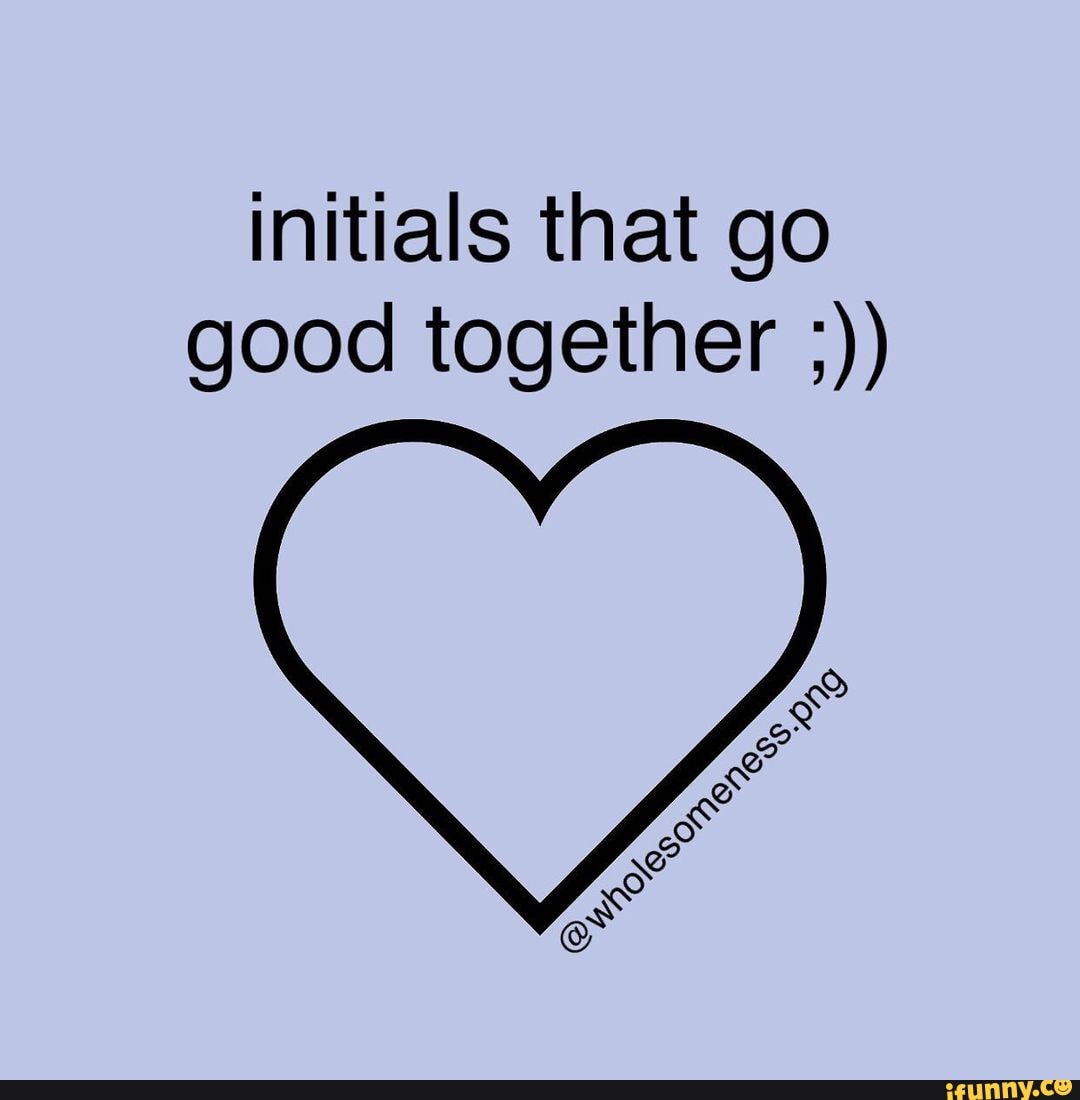 initials-that-go-good-together-ifunny