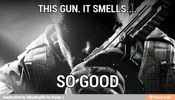 THIS GUN. IT SMELLS: