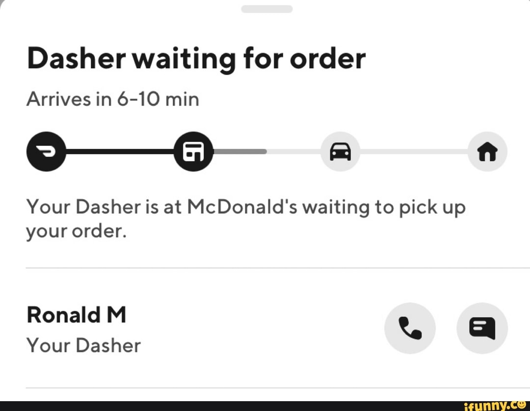 Dasher waiting for order Arrives in 6-10 min Your Dasher is at 
