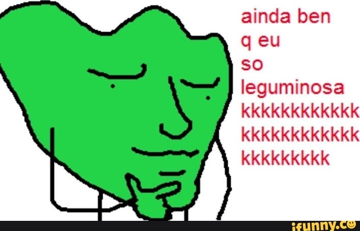 ainda ben
q eu
leguminosa