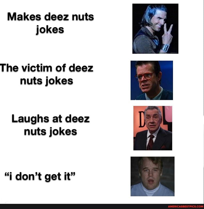 Makes Deez Nuts Jokes The Victim Of Deez Nuts Jokes Laughs At Deez Nuts Jokes J Don T Get It America S Best Pics And Videos