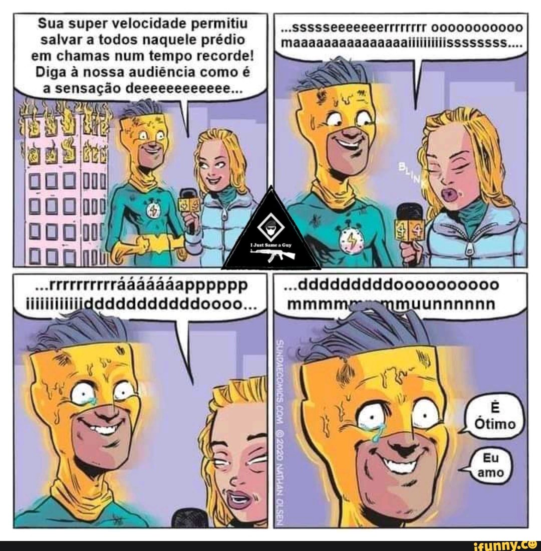 Sua super velocidade permitiu ...SSSSSegeeeeerTTITIIT 00000000000 salvar a todos naquele prédio maaaaaaaaaaaaaaaiiliiiliiissssssss....
em chamas num tempo recorde!
Diga à nossa audiência como é a sensação deeeeeeeeeeee...
..dddddddddoo00000000
unnnnnn
ni