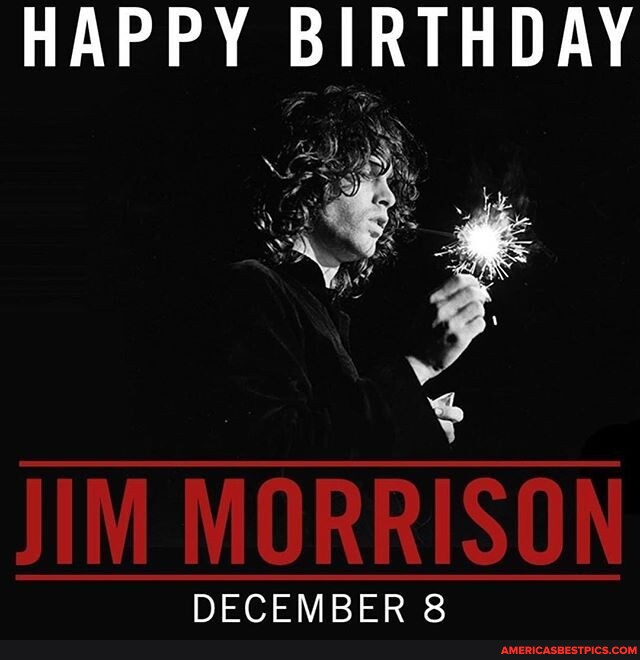HAPPY BIRTHDAY JIM MORRISON DECEMBER 8 - America’s best pics and videos
