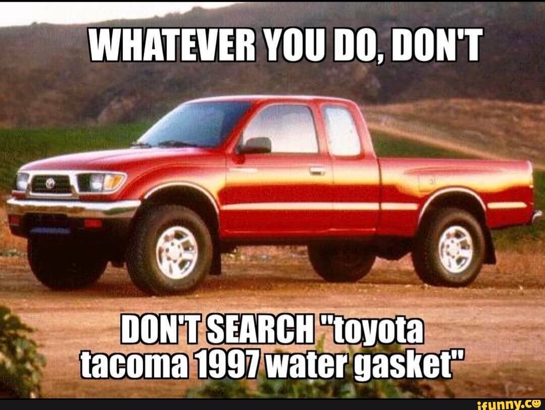 WHATEVER YOU DO; DON'T DON'T SEARCH "toyota tacoma 1997 ...