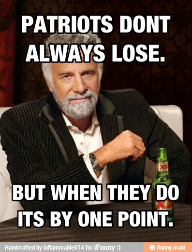 PATRIOTS DONT
BUT
WHENÍTHEY DO
ITS BY ONE
POINT.