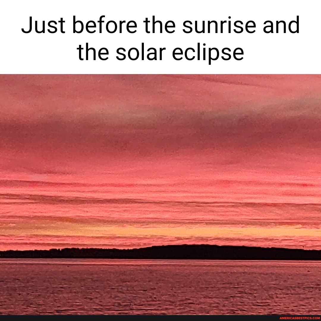 Just before the sunrise and the solar eclipse