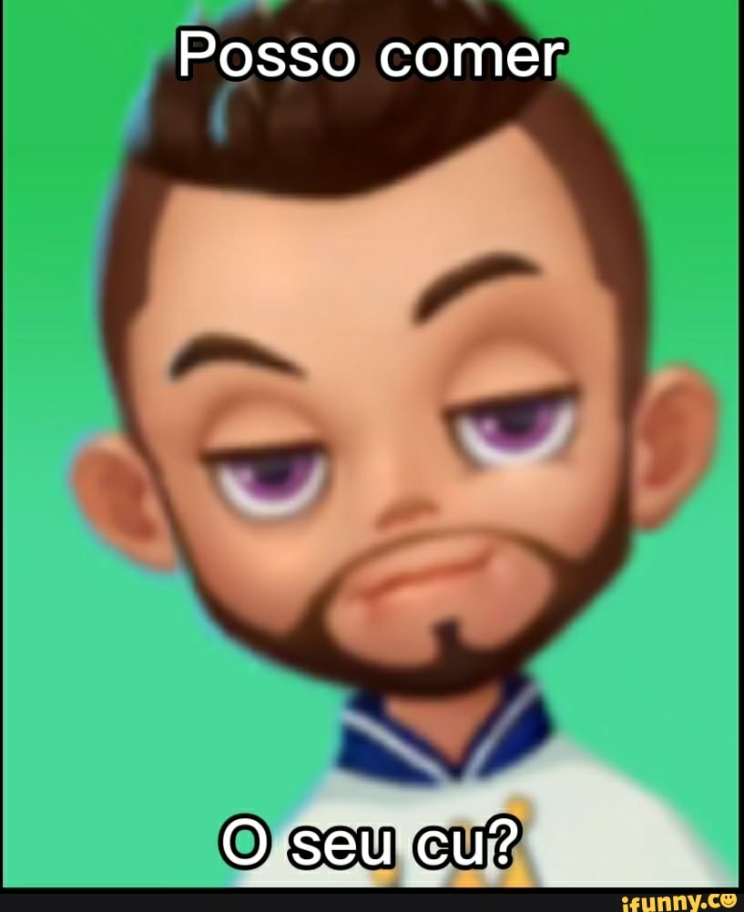 Posso comer
O seu cu?