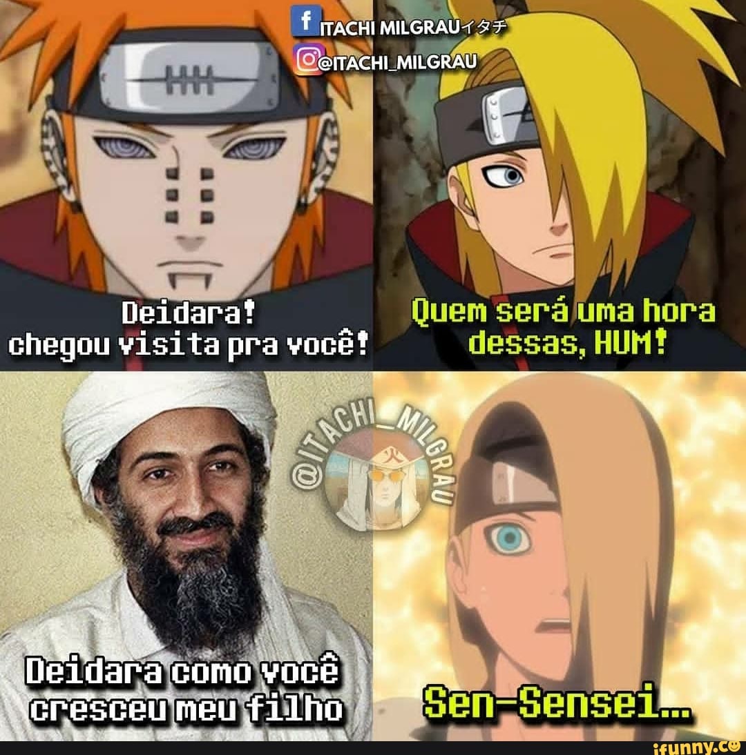Deidara!
E
Quen Se ene
chegou visita pra vocet dessas, HUM?