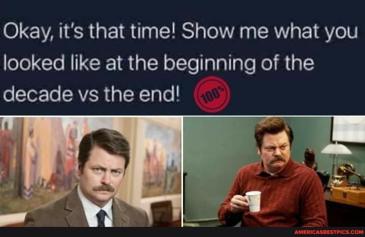 Okay, it's that time! Show me what you looked like at the beginning of the decade vs the end!