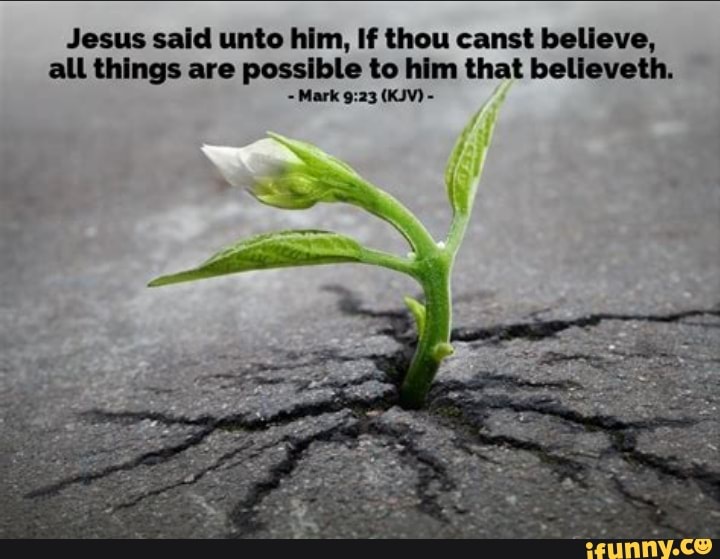 Jesus Said Unto Him If Thou Canst Believe All Things Are Possible To