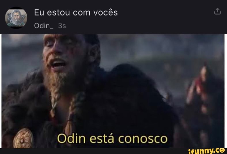 Eu estou com vocês
Odin.
in está conosco