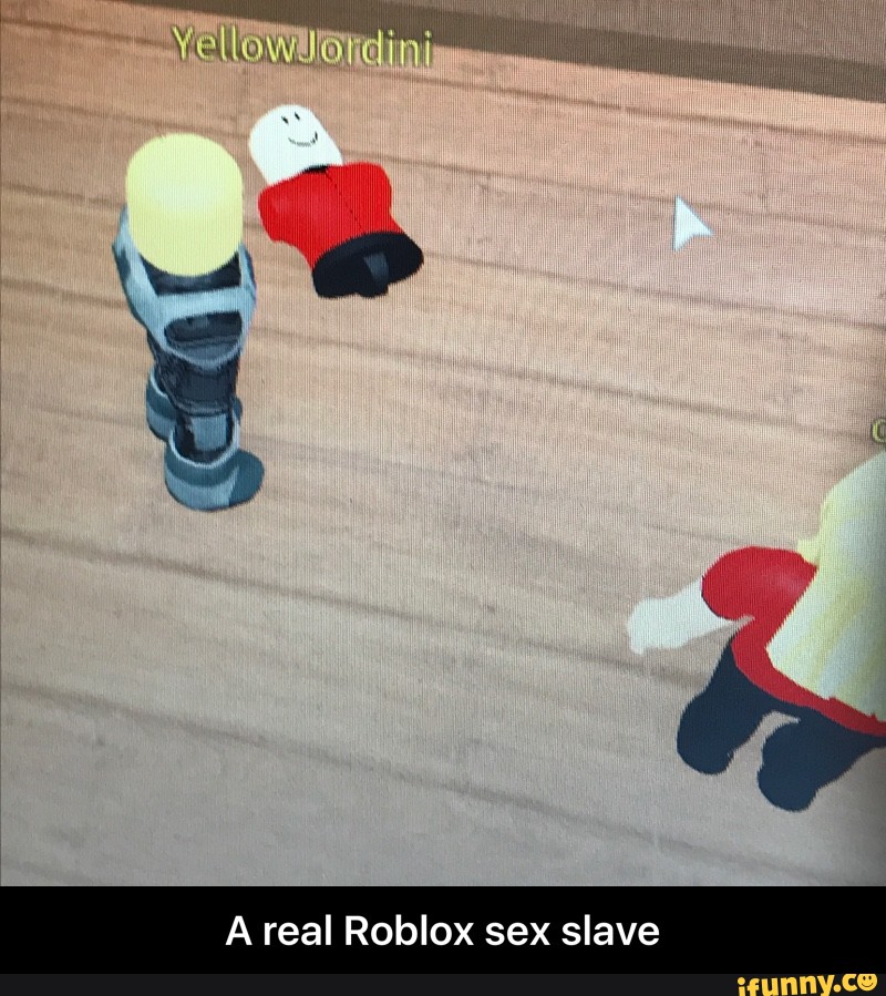 A Real Roblox Sex Slave A Real Roblox Sex Slave Ifunny