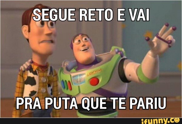PRA PUTA QUE TE PARIU
I