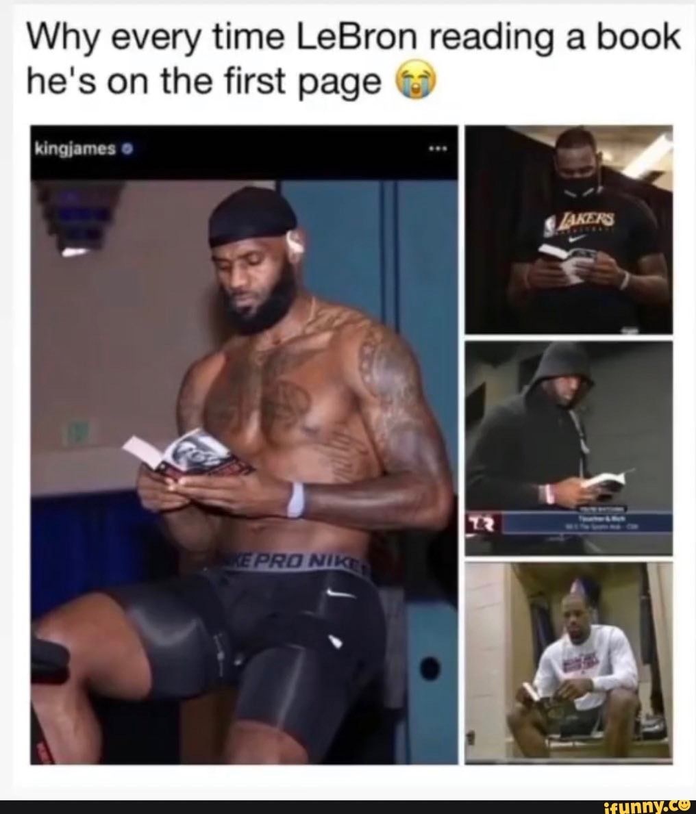Why every time LeBron reading a book he's on the first page