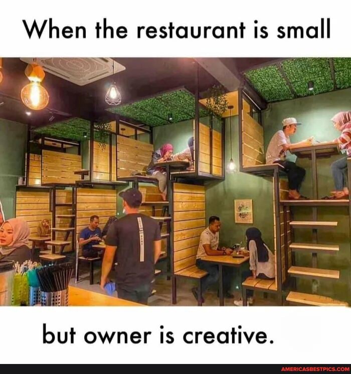When the restaurant is small
La
but owner is creative.