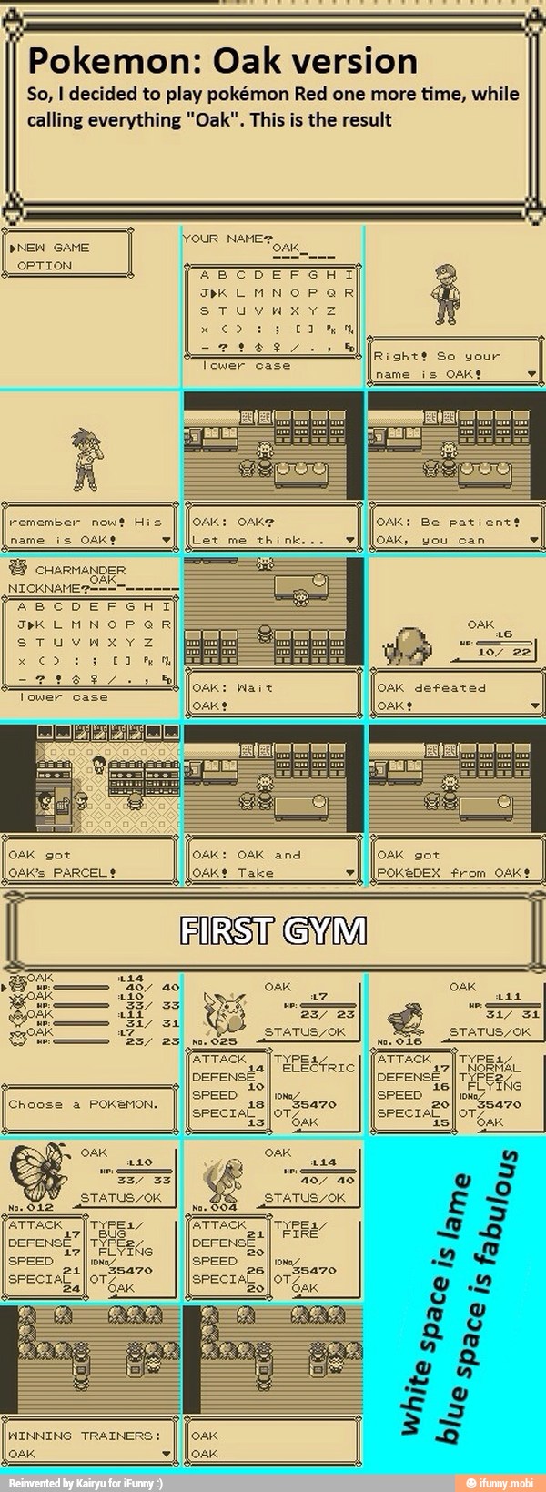 Pokemon: Oak version
So, I decided to play pokémon Red one more time, while
calling everything "Oak". This is the result
sa) ELECTRIC