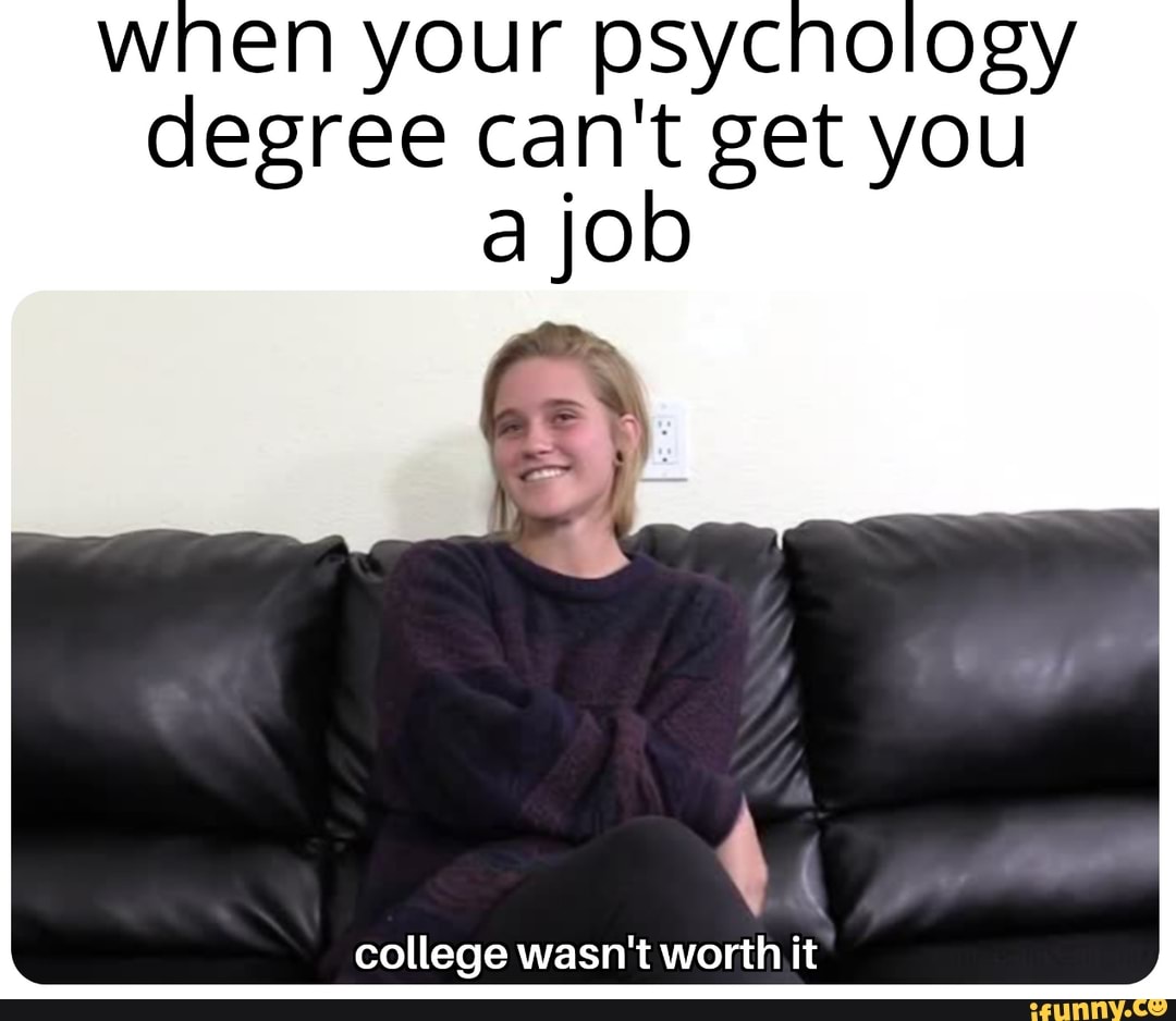 When Your Psychology Degree Can T Get You Ajob M College Wasn T