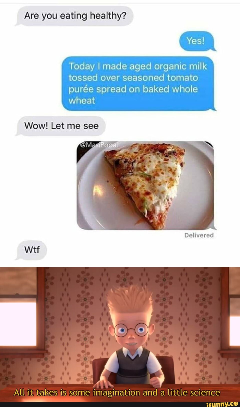 Are you eating healthy?
Today I made aged organic milk
tossed over seasoned tomato
purée spread on baked whole
All it takes is some imagination and a little science