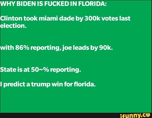 WHY BIDEN IS FUCKED IN FLORIDA:
Clinton took miami dude by 300k votes last election.
with 86% reporting, joe leads by
State is at 50~% reporting.
I predict a trump win for florida.