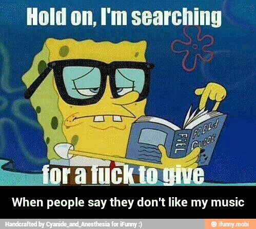 When people say they don't like my music - When people say they don't like my music