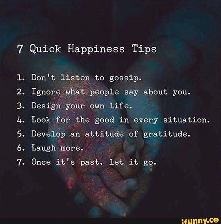 7 Quick Happiness Tips 2. Ignore what'people say about you. Design,ybﬁr ...