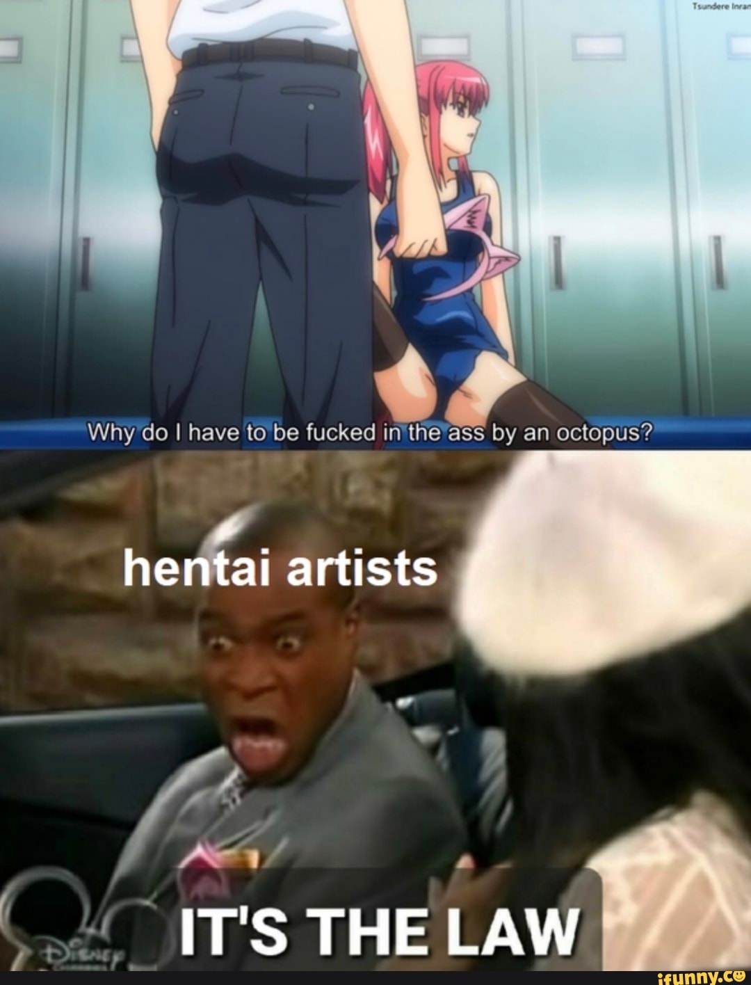 Why'do I have to be fucked in'the'ass by an octopus?
herkai
artists