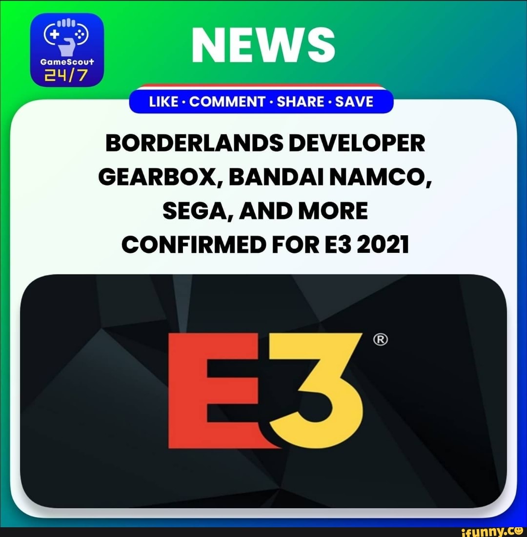 NEWS
LIKE - COMMENT SHARE SAVE BORDERLANDS DEVELOPER GEARBOX, BANDAINAMCO,
SEGA, AND MORE CONFIRMED FOR 2021