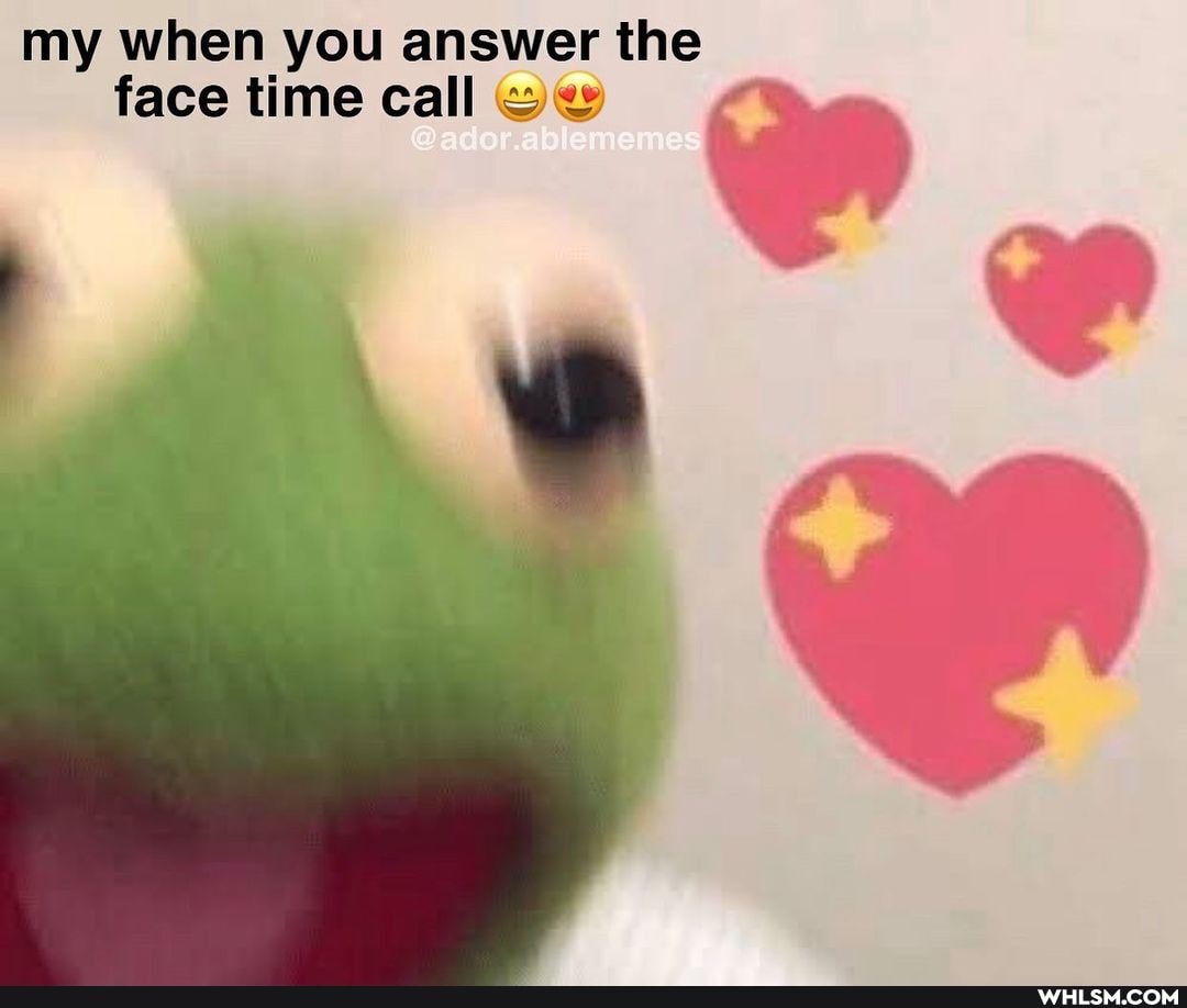 my when you answer the face time call ow