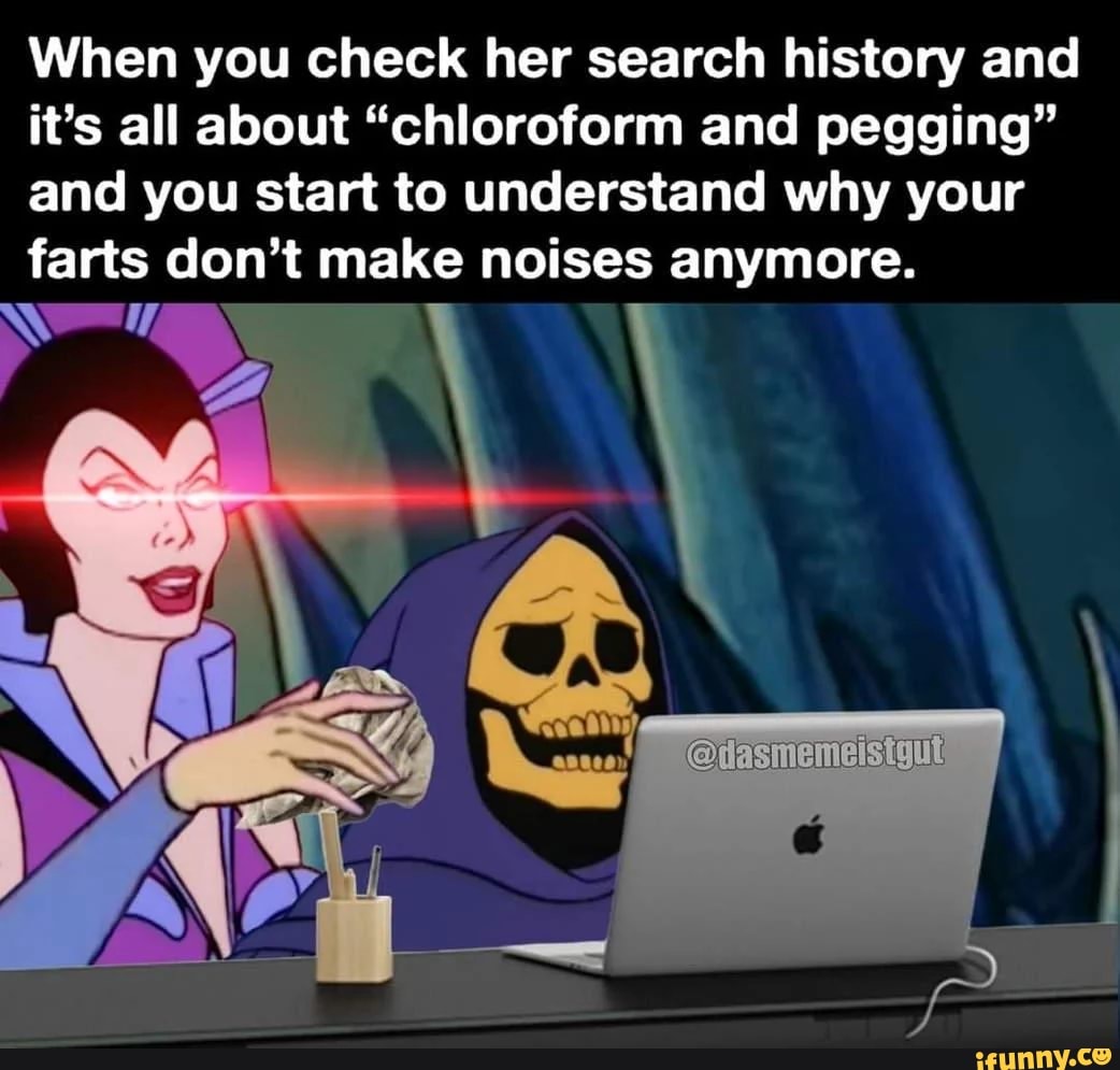 when-you-check-her-search-history-and-it-s-all-about-chloroform-and