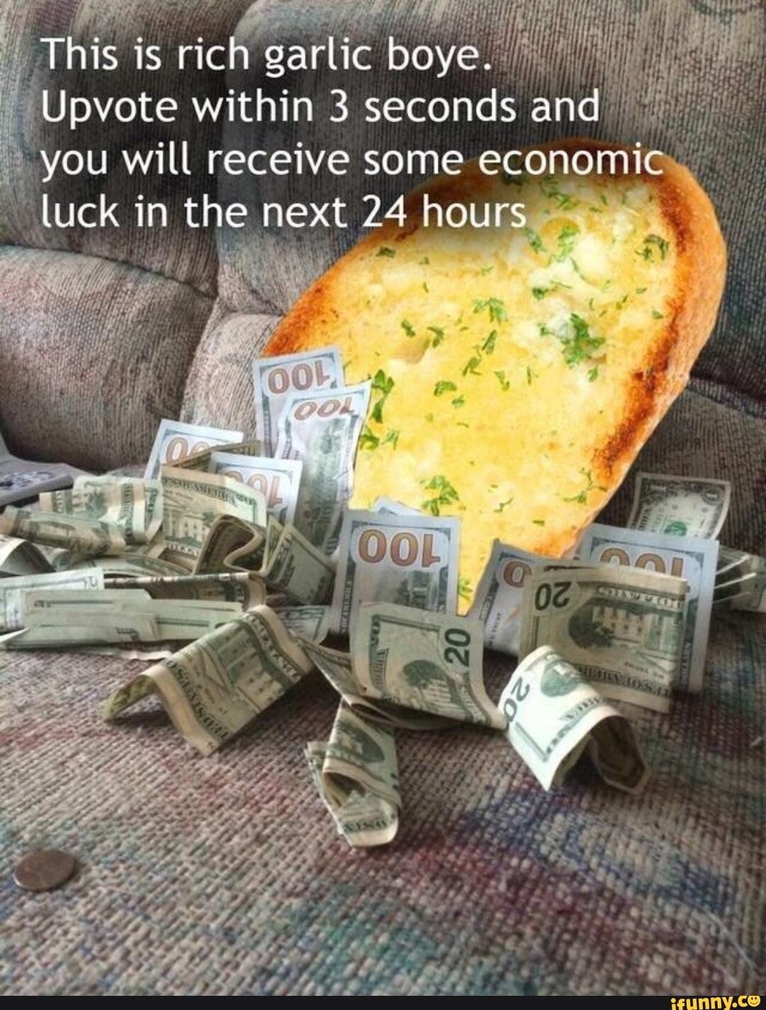 This This is rich garlic boye. Upvote within 3 seconds and if you will receive some economic luck in the next 24 hours