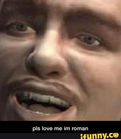 pls love me im roman - pls love me im roman