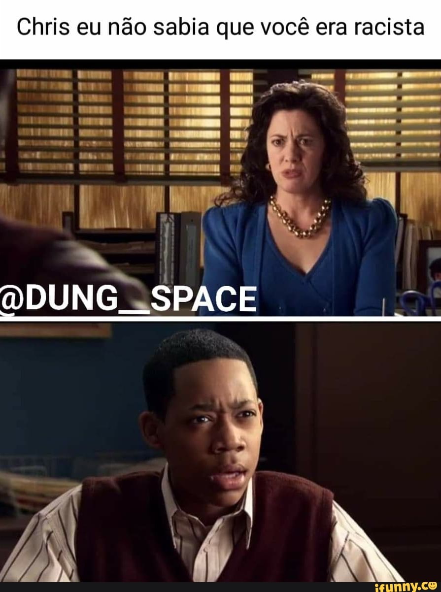 Chris eu não sabia que você era racista
DDUNG SPACE