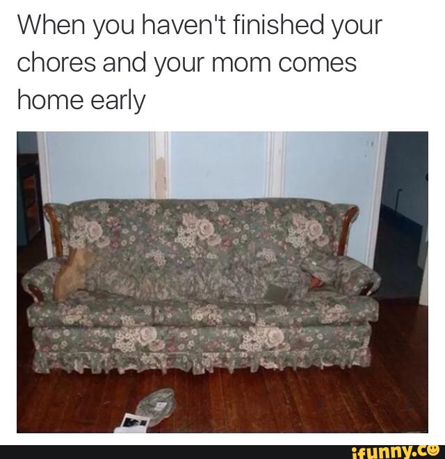 When You Haven T Finished Your Ch Res And Your Mom Comes Home