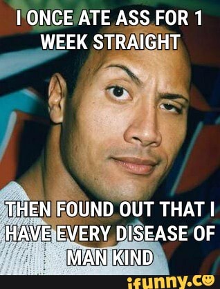 ONCE /ATE ASS.FOR 1
WEEK STRAIGHT,