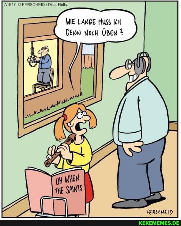 WIE LANGE Huss ICH DERN NocH ÜBEN
DERSEMEIN