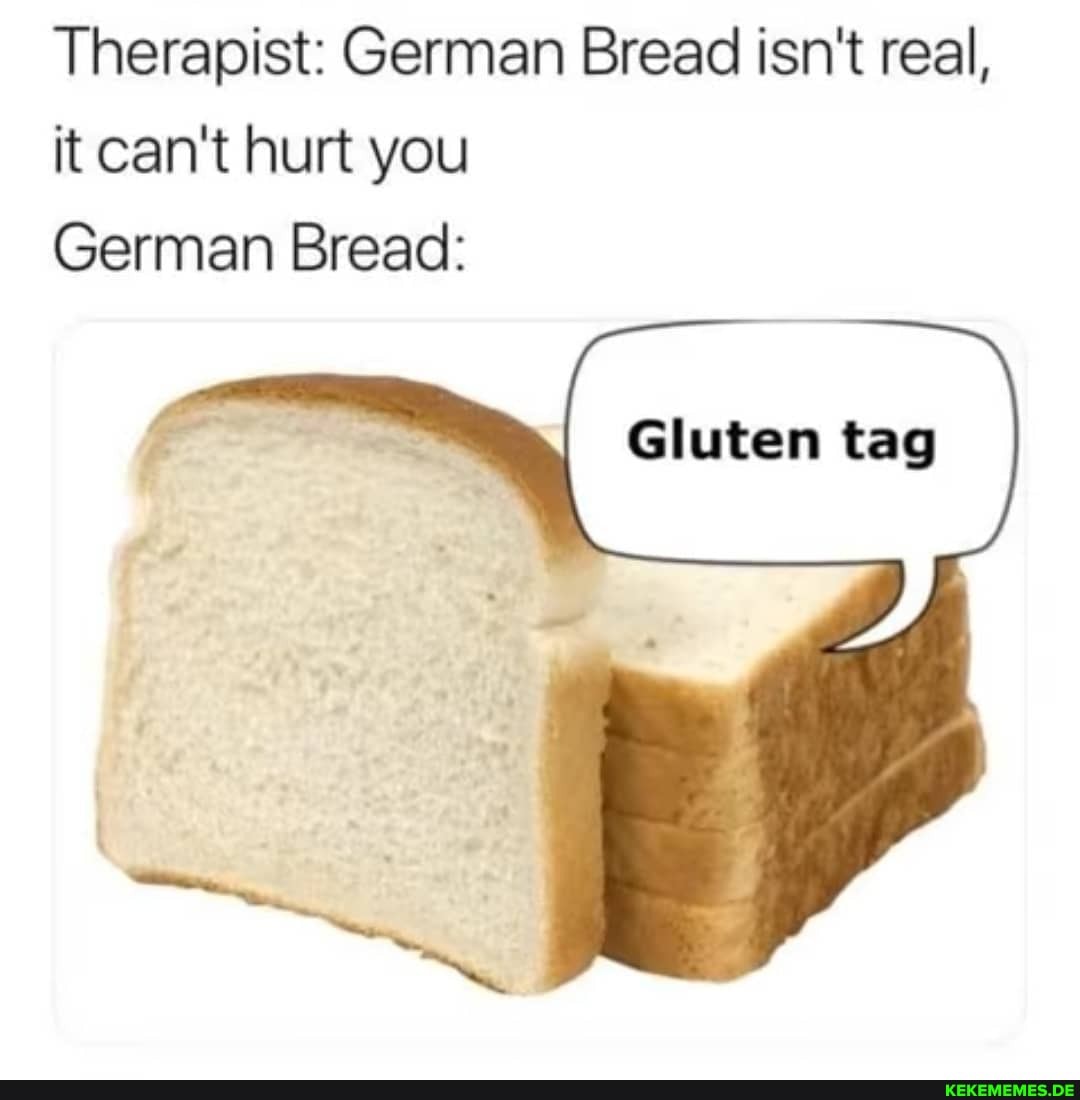 therapist-german-bread-isn-t-real-it-can-t-hurt-you-german-bread