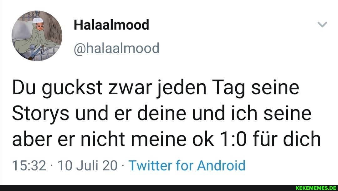 Halaalmood
@halaalmood
Du guckst zwar jeden Tag seine
Storys und er deine und ich seine aber er nicht meine ok für dich
10 Juli 20 Twitter for Android