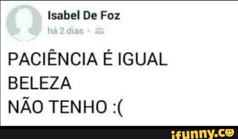 PACIÊNCIA É IGUAL
BELEZA