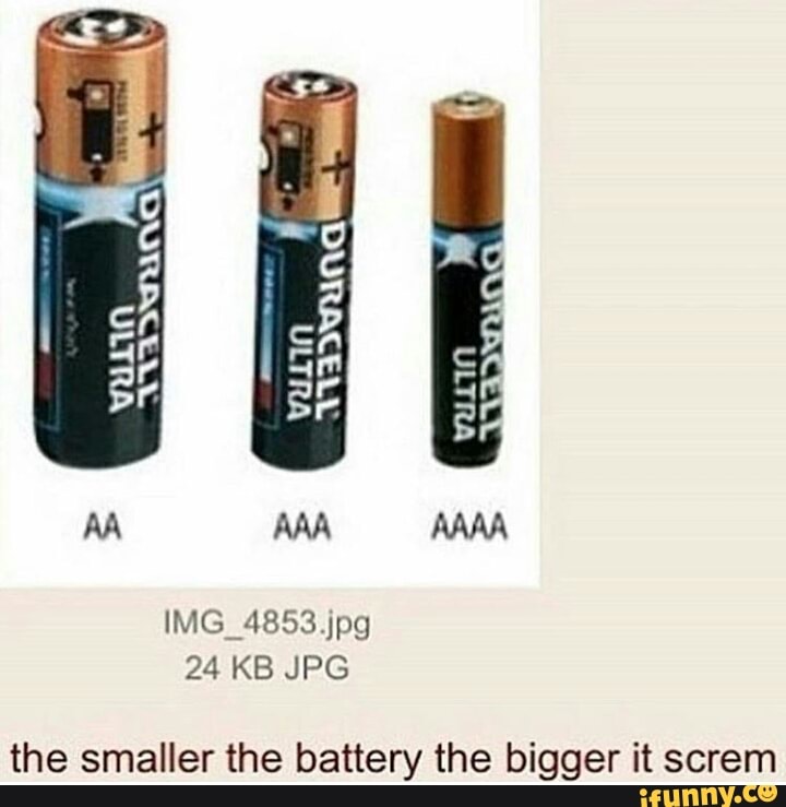 Aa Aaa Maa The Smaller The Battery The Bigger It Screm