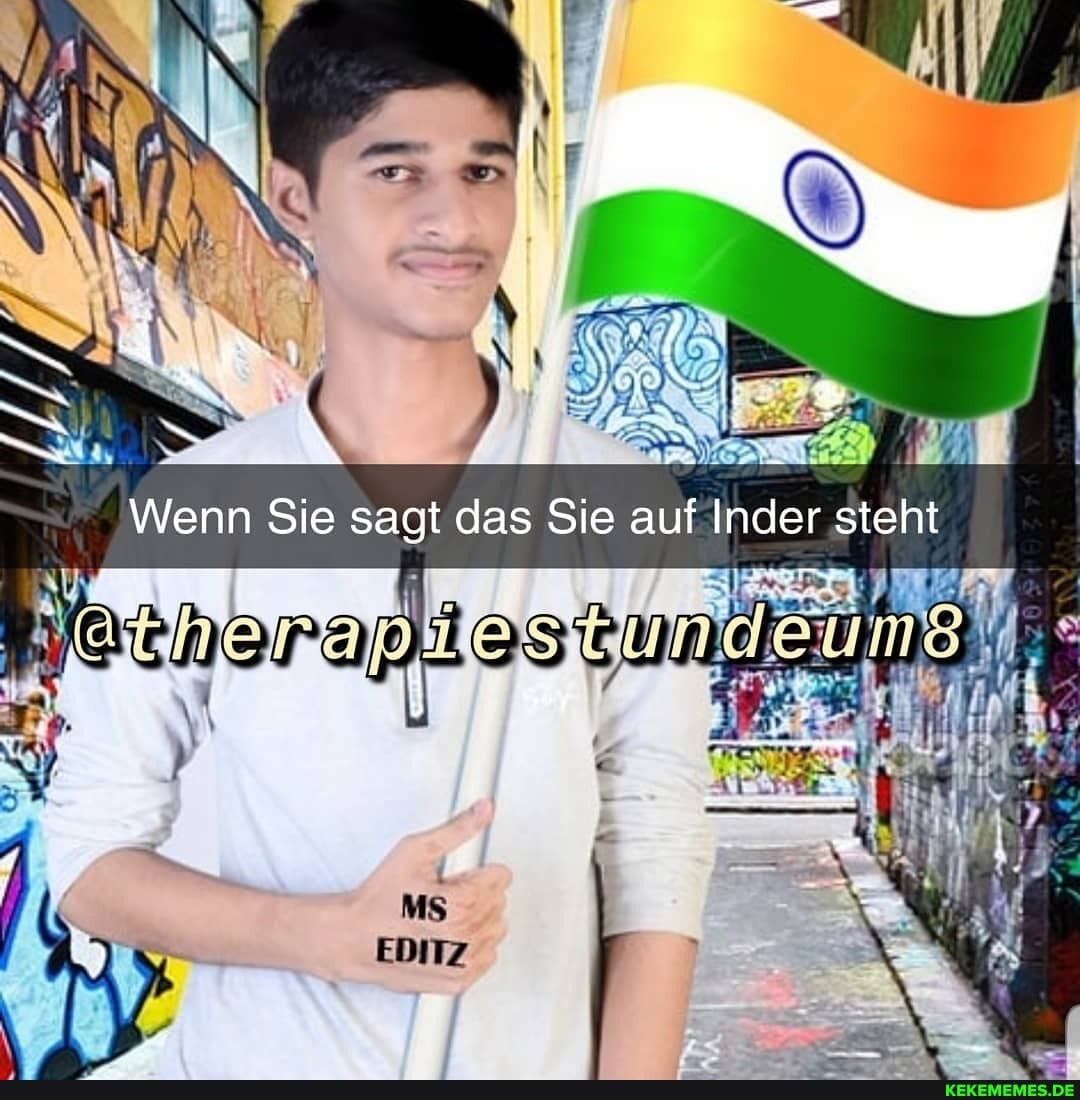 Wenn Sie sagt das Sie auf Inder steht
Ms
EDITZ