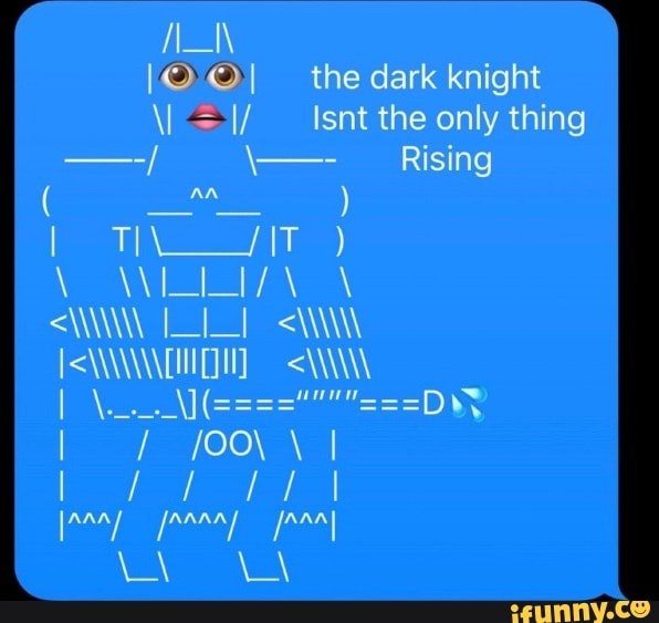 the dark knight
Isnt the only thing
Rising