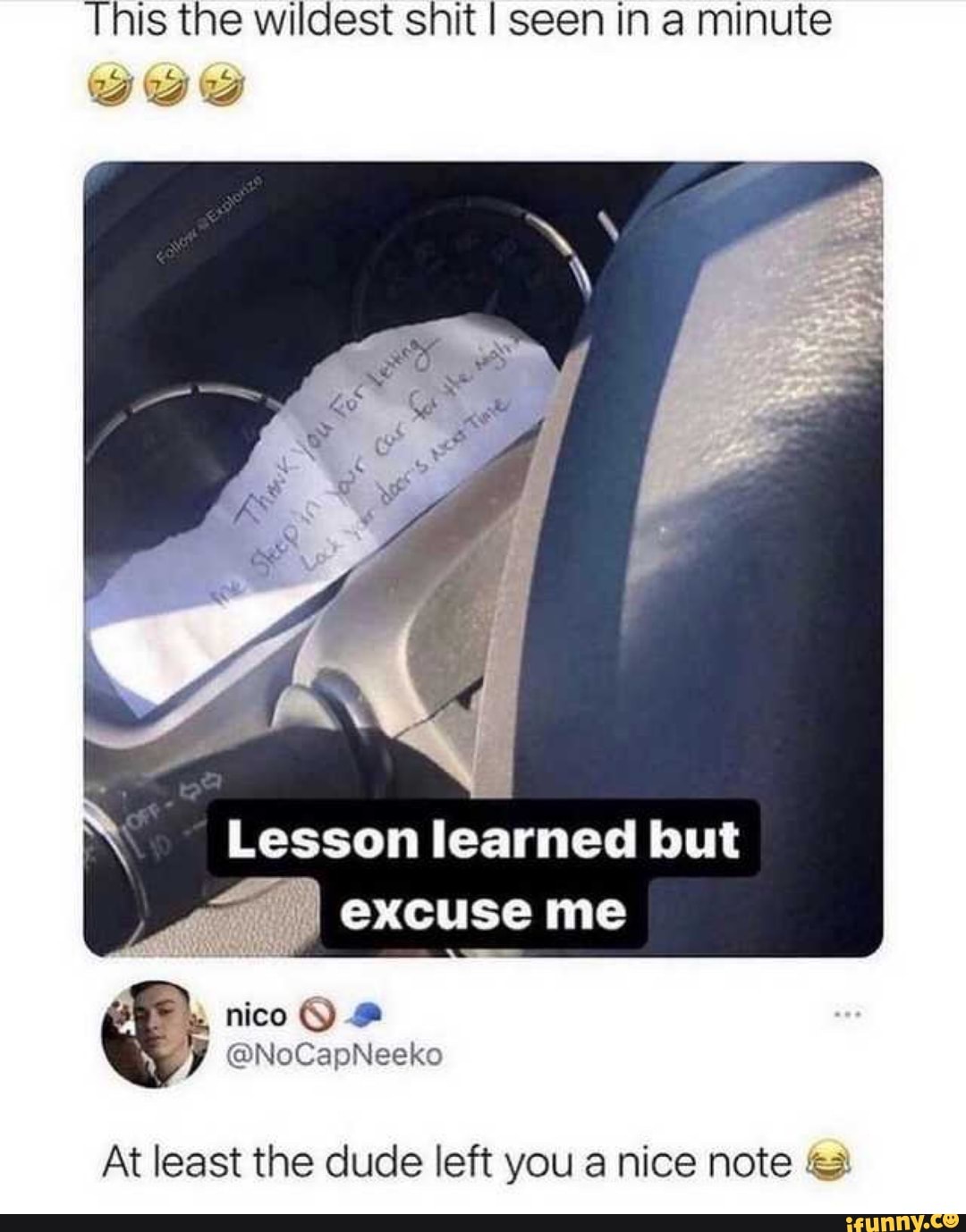 This the wildest shit I seen in a minute
'aA "BB
Lesson learned but excuse me
nico
At least the dude left you a nice note
