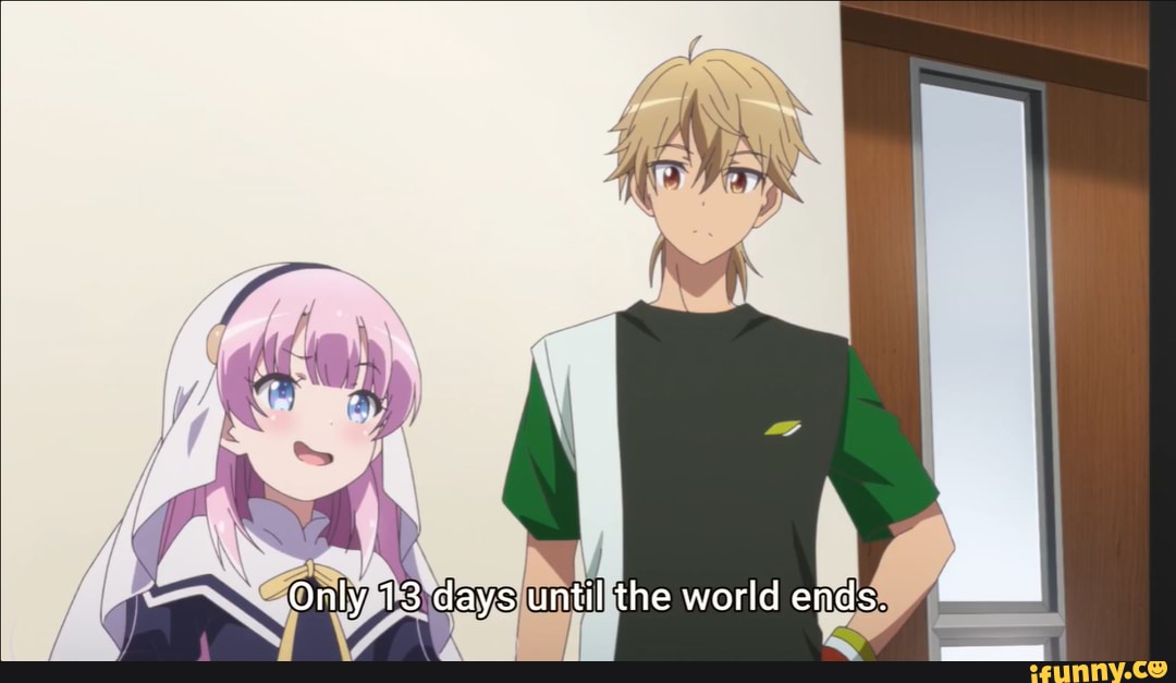 Only 13 days until the world ends.