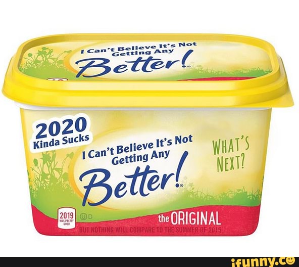 020
elieve It's Not 4
etting Any
20
Kinda Sucks