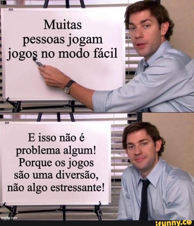 Muitas pessoas jogam
Jogog no modo fácil
E isso não é problema algum!
Porque os jogos - são uma diversão,
I não algo estressante!