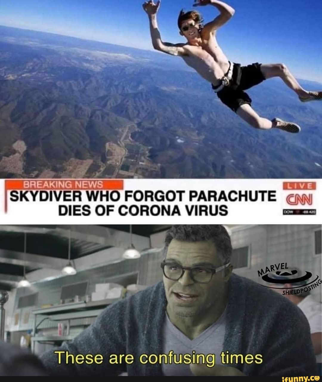 FSkYDIVER Wi "WHO FORGOT PARACHUTE 'ON,
DIES OF CORONA VIRUS
-i- '
are confusing times