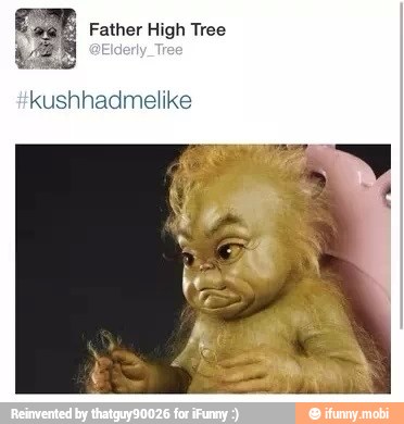 Father High Tree
kushhadmelike