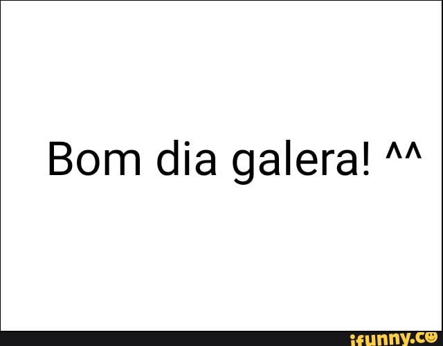 Bom dia galera! M