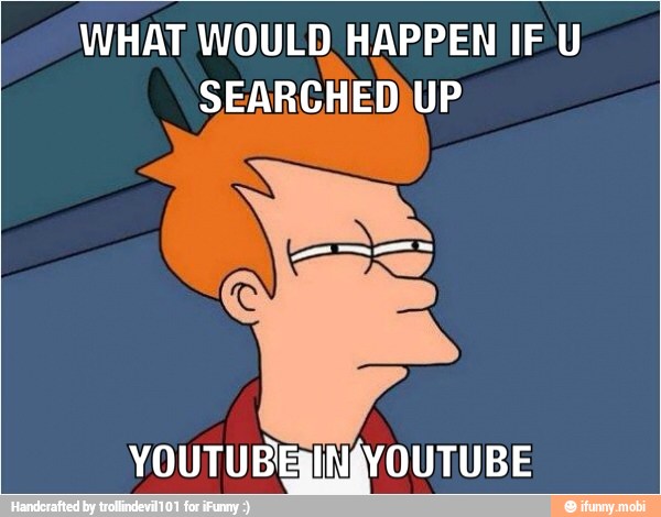 WHAT WOULD HAPPEN IF U
SEARCHED)UP