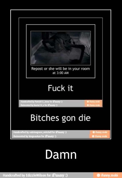 Bitches gon die
Damn - Damn